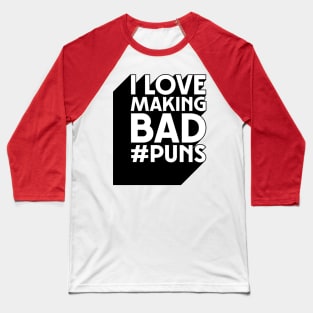 I Love Making Bad #Puns Baseball T-Shirt